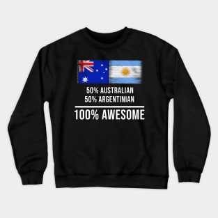 50% Australian 50% Argentinian 100% Awesome - Gift for Argentinian Heritage From Argentina Crewneck Sweatshirt